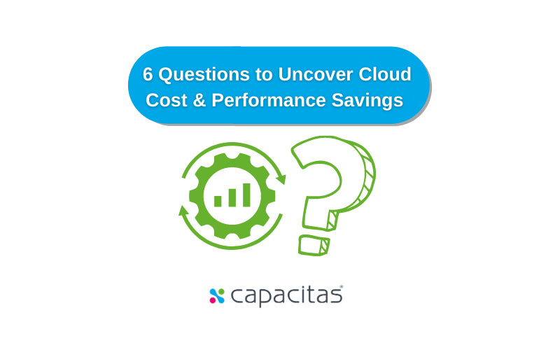 6 Questions to Uncover Cloud Cost & Performance Savings