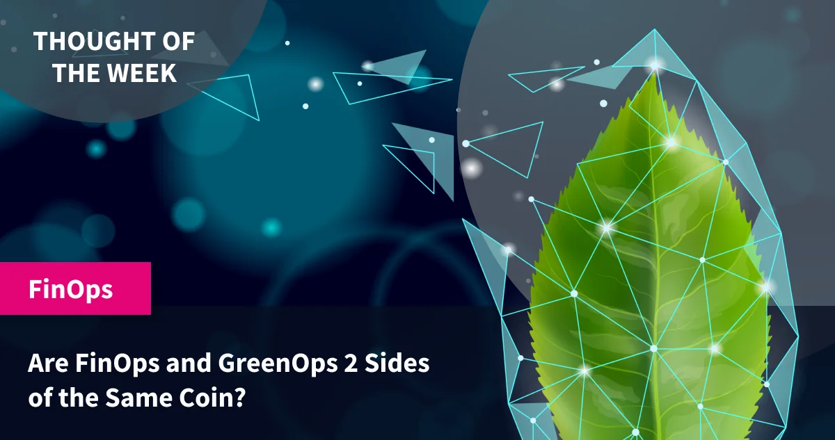 Are FinOps and GreenOps Two Sides of the Same Coin?