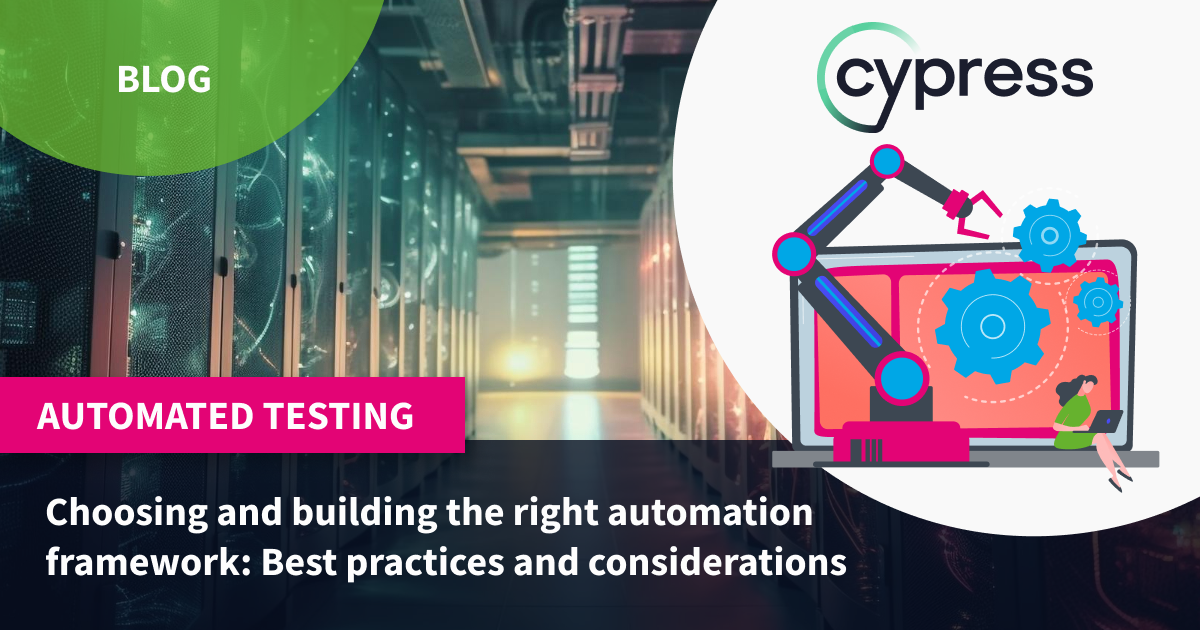 Choosing and building the right automation framework: Best practices and considerations