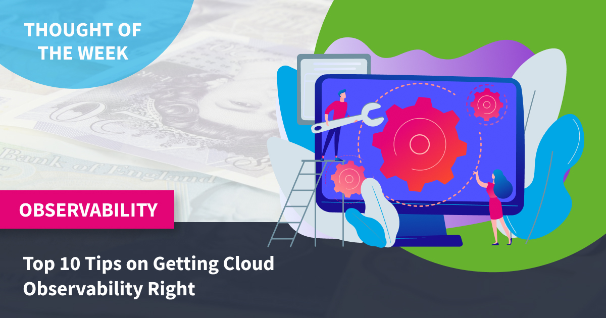 Thought of the Week: Top 10 Tips on Getting Cloud Observability Right