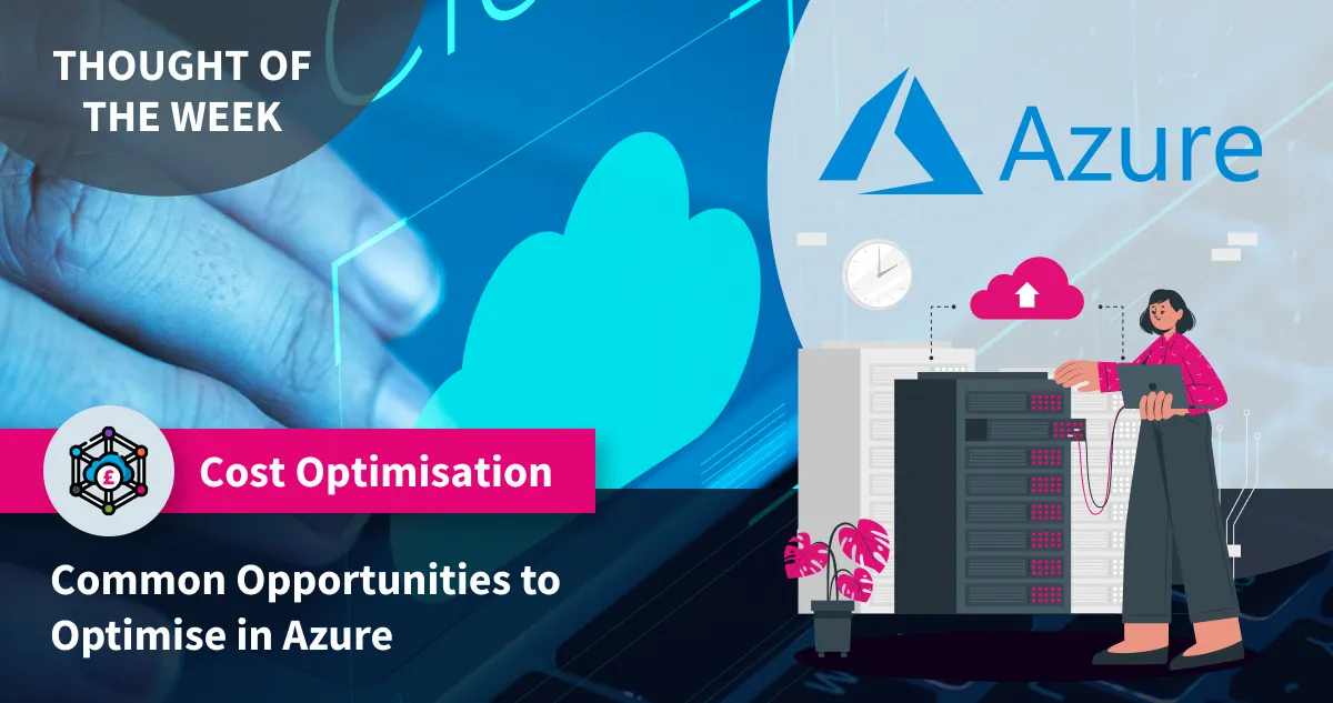 Common Opportunities to Optimise Cloud Costs in Azure