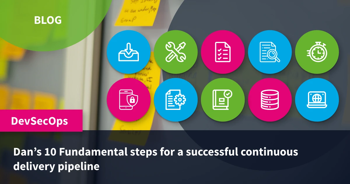 Dan’s 10 Fundamental steps for a successful continuous delivery pipeline