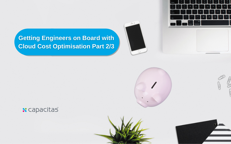 Getting Engineers on Board with Cloud Cost Optimisation Part 2