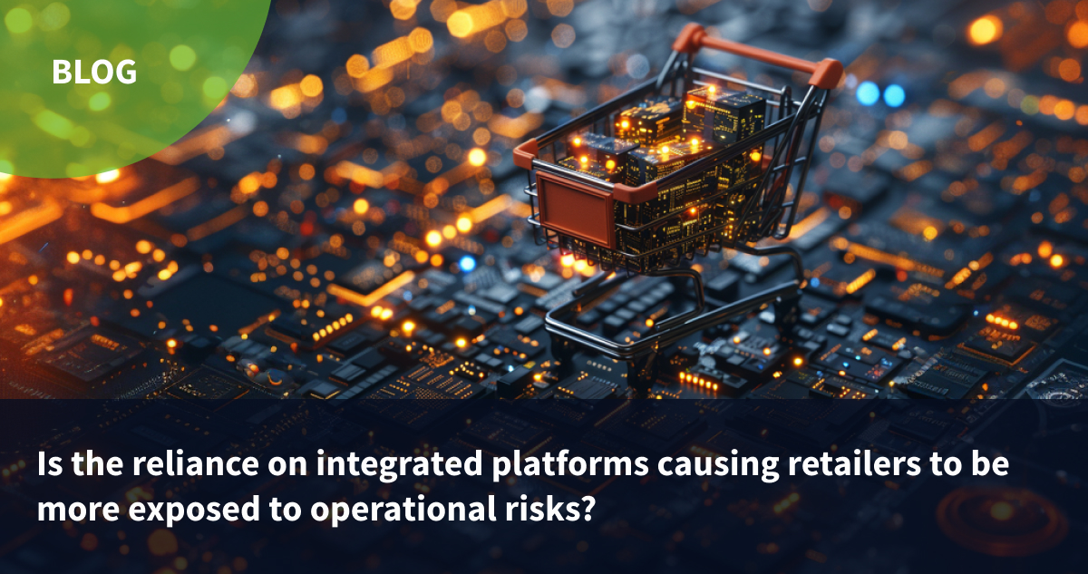 Is the reliance on integrated platforms causing retailers to be more exposed to operational risks?