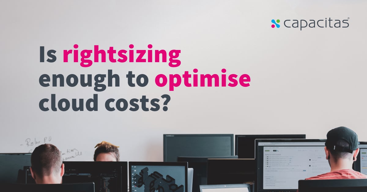 Thought Of The Week: Is Rightsizing Enough To Optimise Cloud Costs?