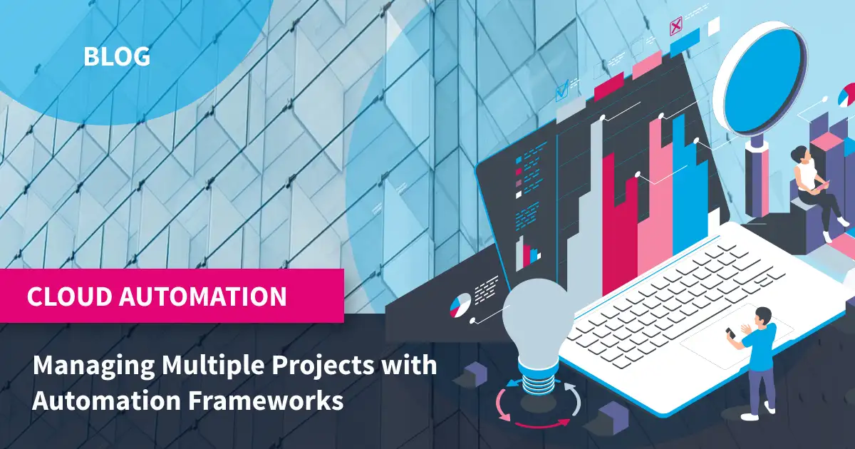 Managing Multiple Projects with Automation Frameworks