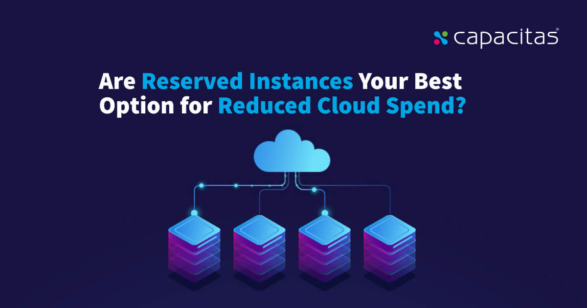 Are Reserved Instances Your Best Option for Reduced Cloud Spend?