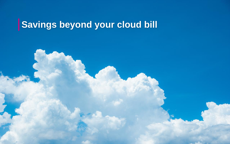 Savings beyond your cloud bill